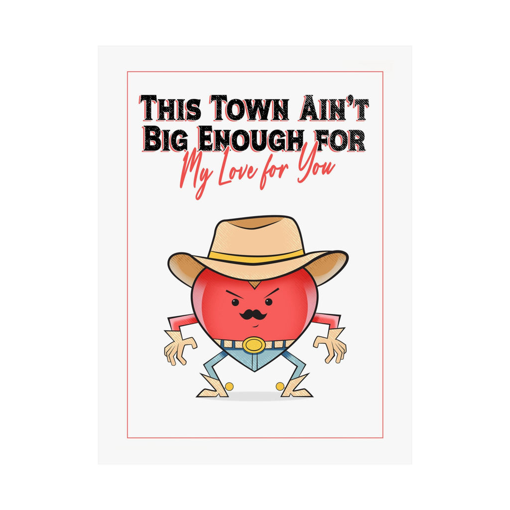 Cowboy Heart Poster — "This Town Ain't Big Enough... For My Love For You" Matte Vertical Print