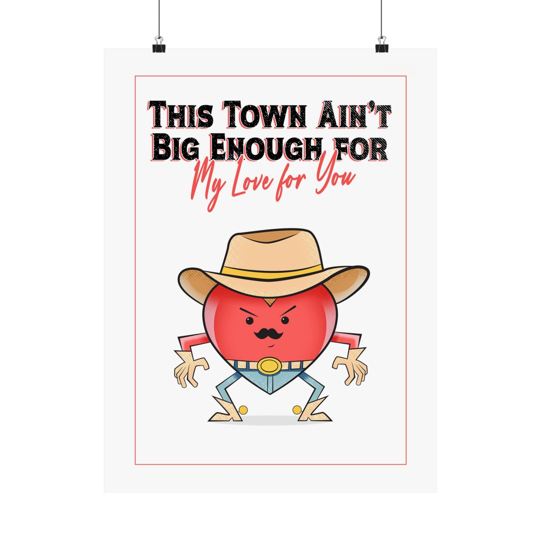 Cowboy Heart Poster — "This Town Ain't Big Enough... For My Love For You" Matte Vertical Print