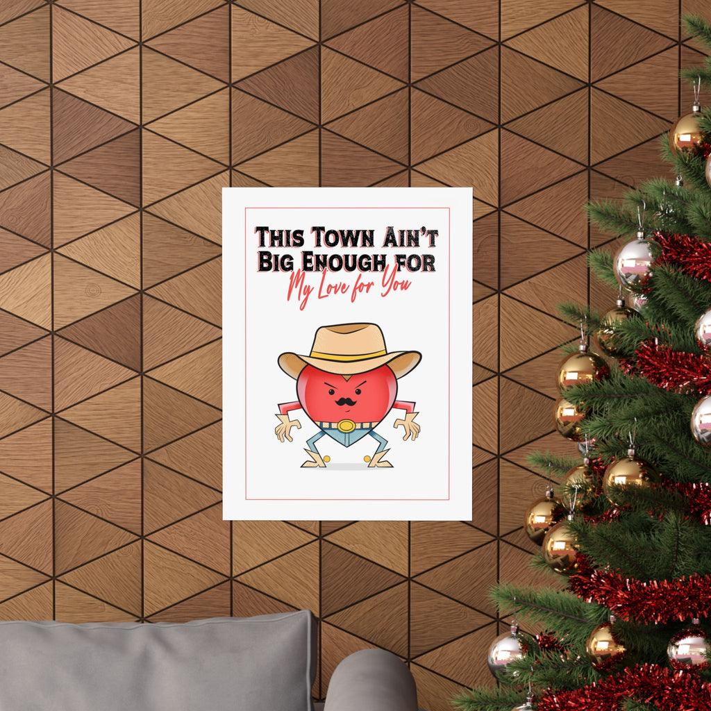 Cowboy Heart Poster — "This Town Ain't Big Enough... For My Love For You" Matte Vertical Print