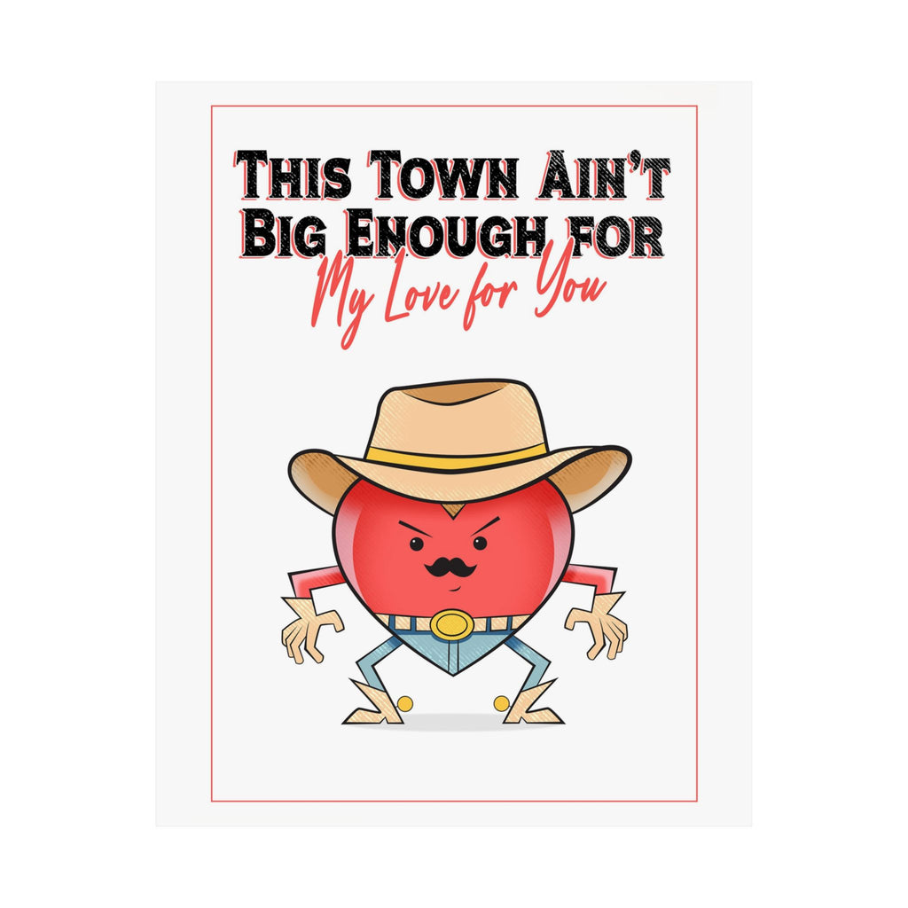 Cowboy Heart Poster — "This Town Ain't Big Enough... For My Love For You" Matte Vertical Print