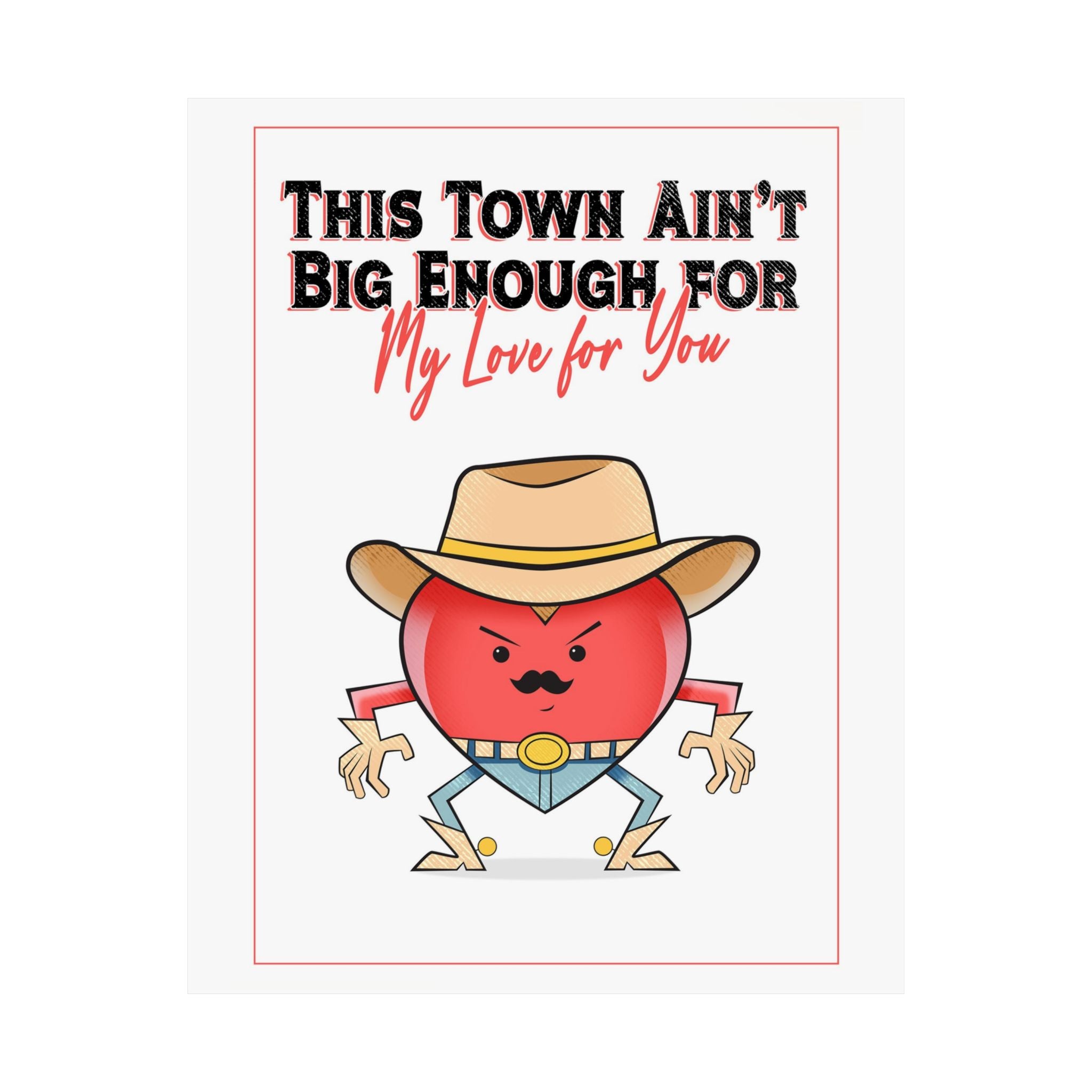 Cowboy Heart Poster — "This Town Ain't Big Enough... For My Love For You" Matte Vertical Print