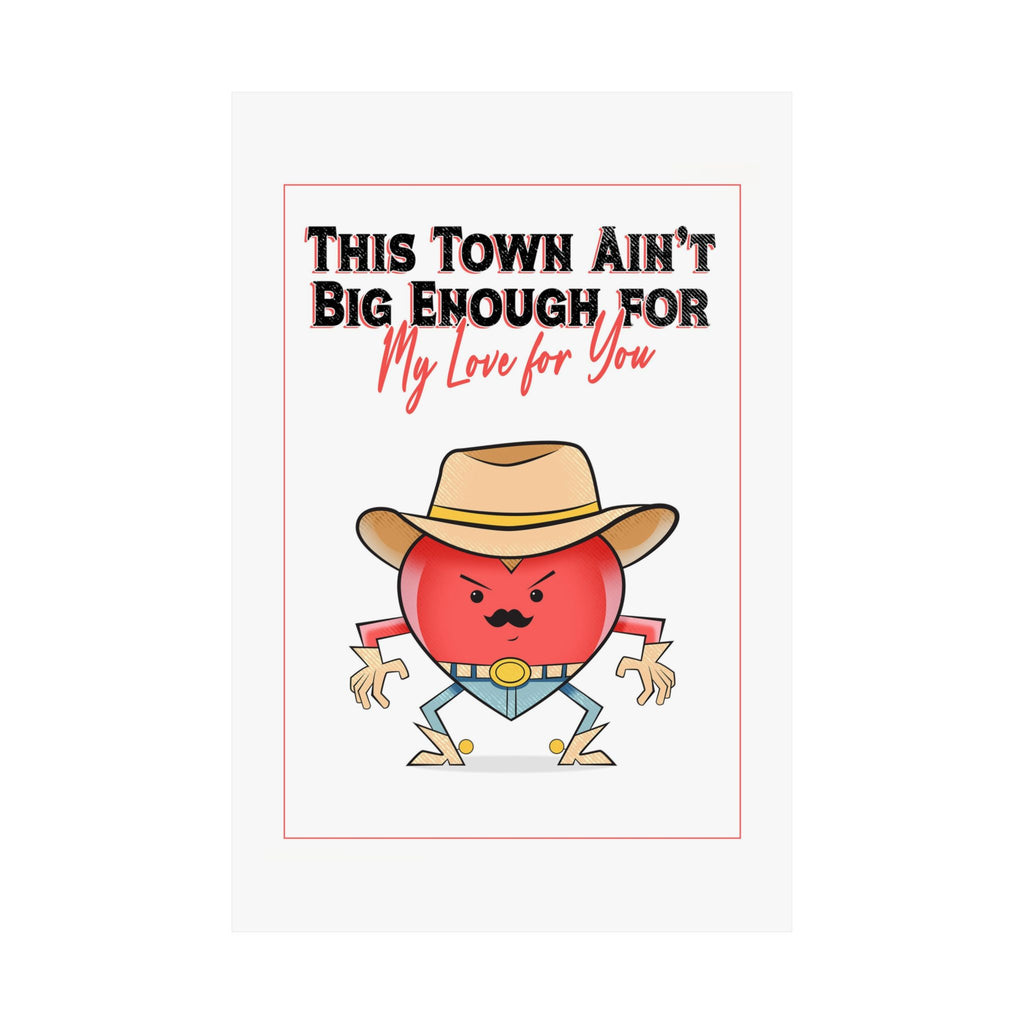 Cowboy Heart Poster — "This Town Ain't Big Enough... For My Love For You" Matte Vertical Print
