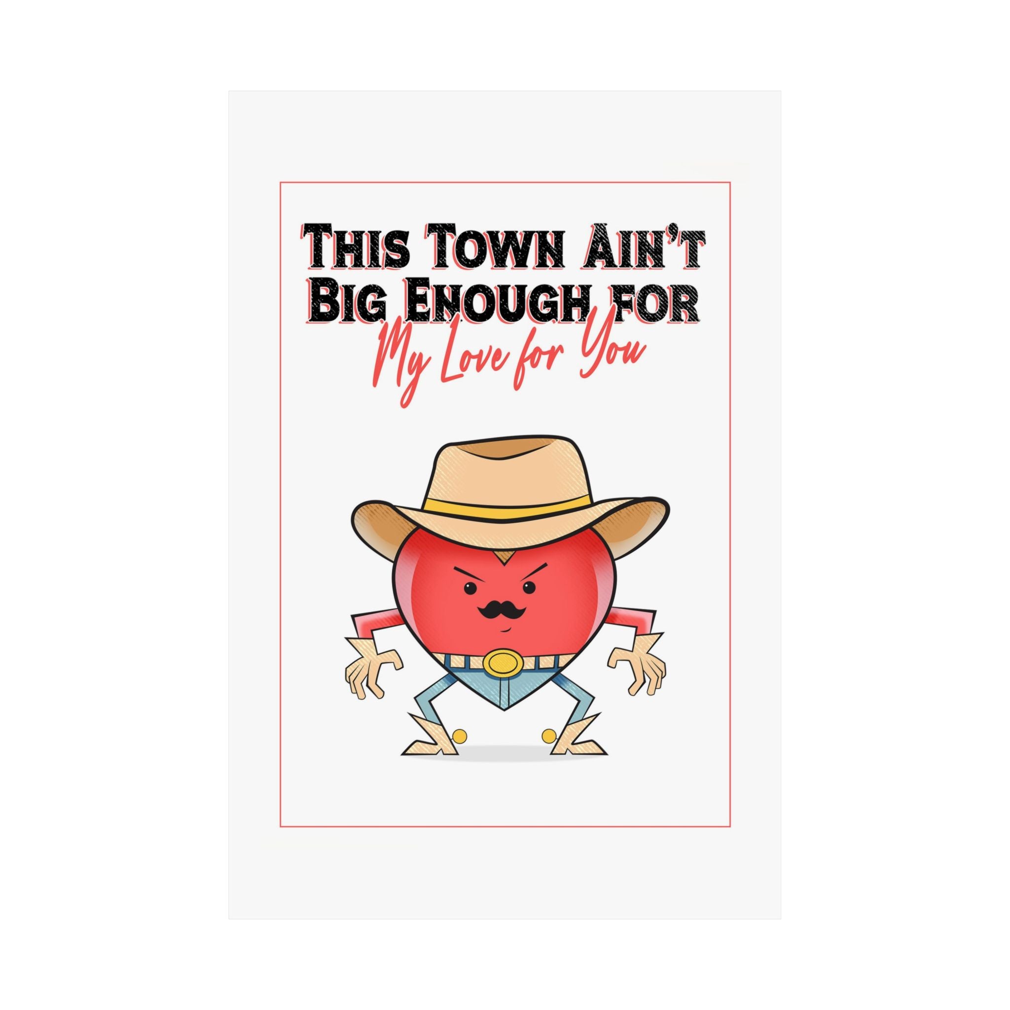Cowboy Heart Poster — "This Town Ain't Big Enough... For My Love For You" Matte Vertical Print