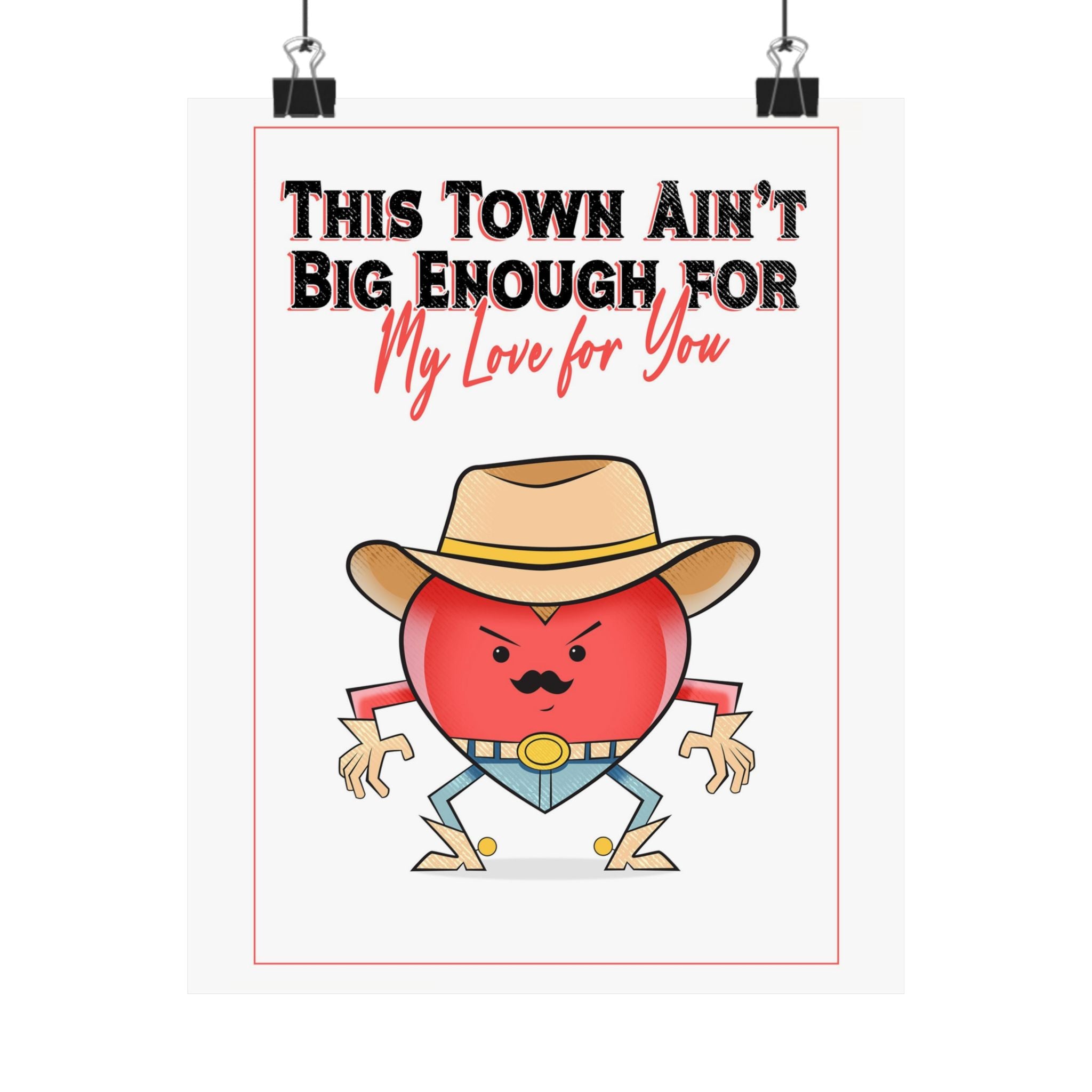 Cowboy Heart Poster — "This Town Ain't Big Enough... For My Love For You" Matte Vertical Print